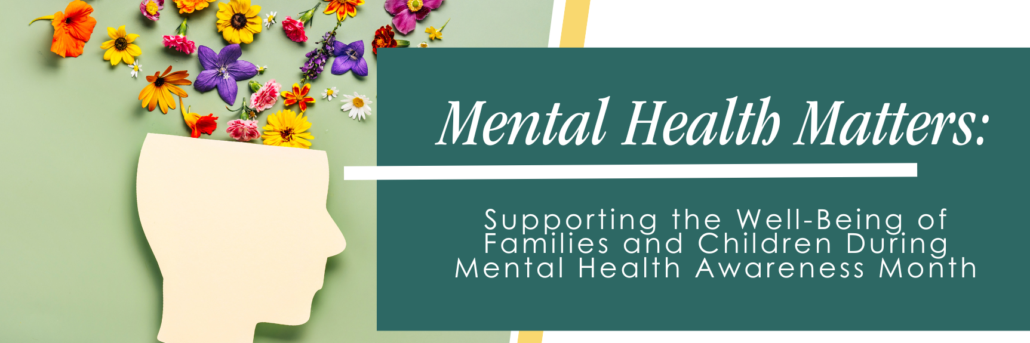 Mental Health Matters: Supporting the Well-Being of Families and Children During Mental Health Awareness Month